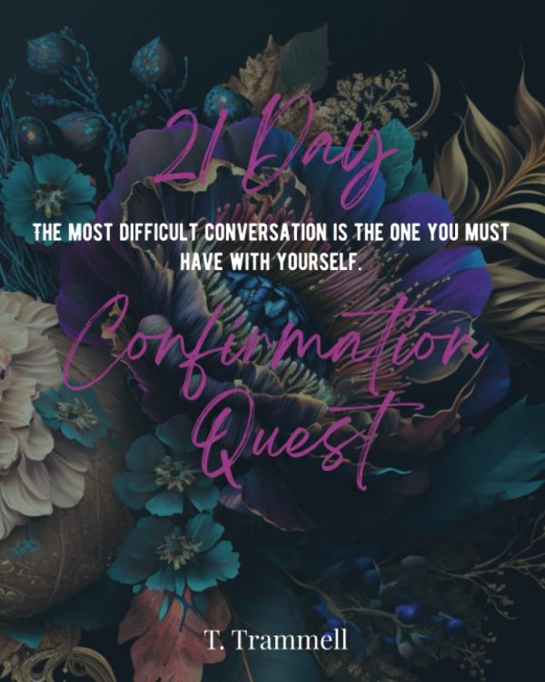 21 Day Confirmation Quest: The Most Difficult Conversation Is The One You Must Have With Yourself